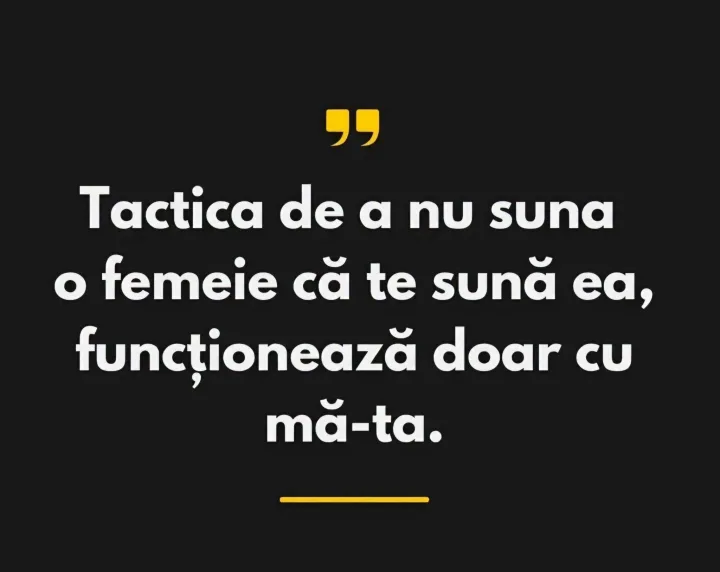 Tactica de a nu suna o femeie ca te suna ea, functioneaza doar CU ma-ta.