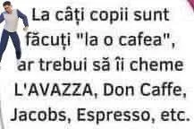 La cati copii sunt facuti la o cafea, ar trebui sa ii cheme LAVAZZA, Don Caffe, Jacobs, Esp...