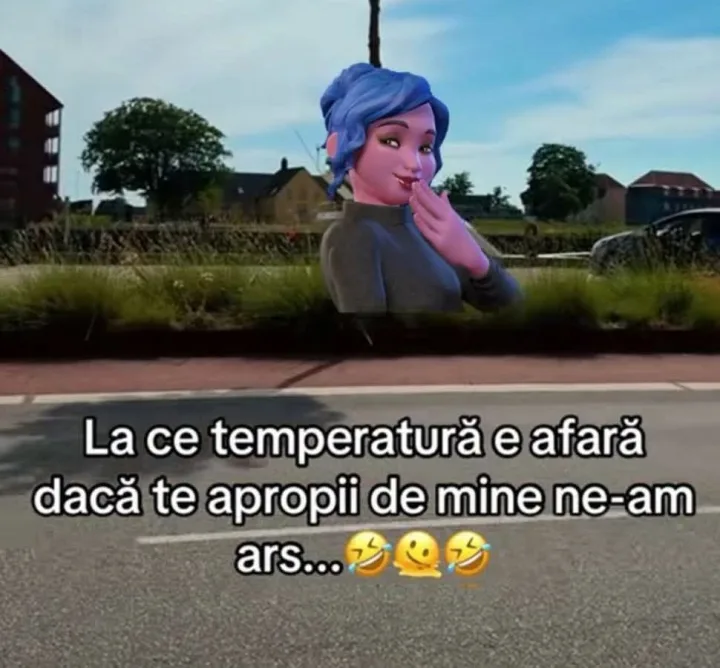 La ce temperatura e afara daca te apropii de mine ne-am ne- ars...