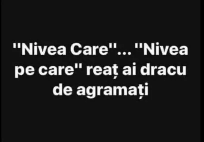 Nivea Care... Care...Nivea pe care reat ai dracu de agramati
