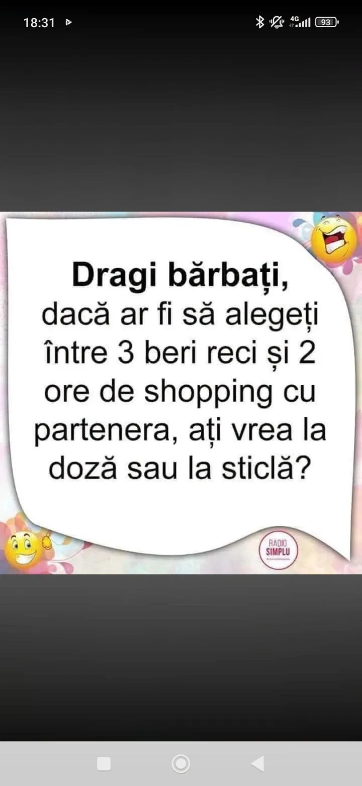 18:31 931 Dragi barbati, daca ar fi sa alegeti intre 3 beri reci si 2 ore de shopping cu pa...