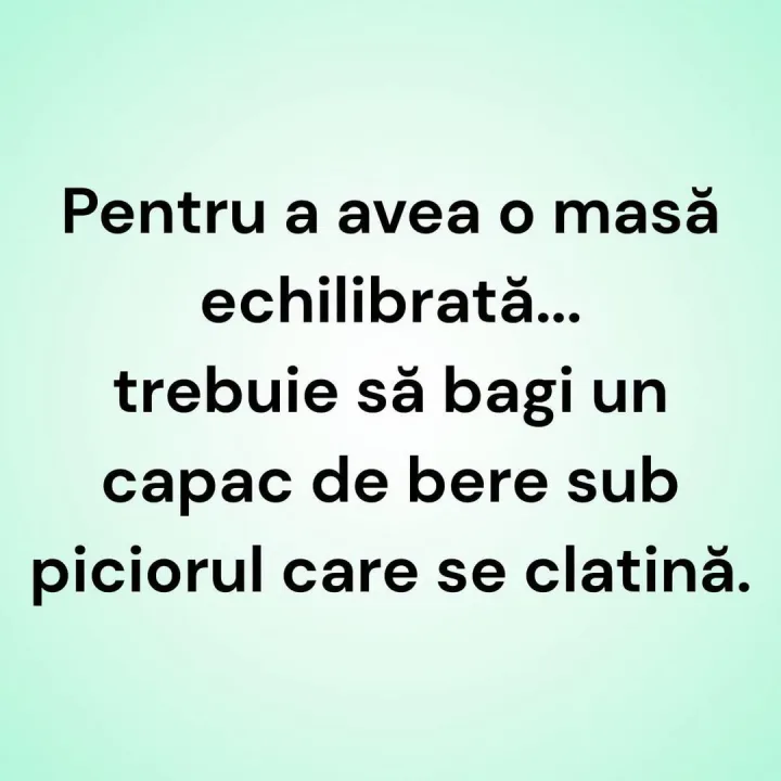 Pentru a avea o masa echilibrata... trebuie sa bagi un capac de bere sub piciorul care se c...