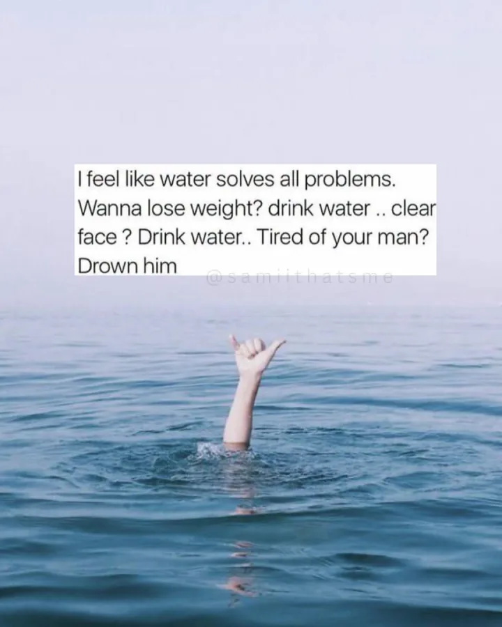 cu corp de apa si text feel fee like water solves all problems. Wanna lose weight? drink wa...