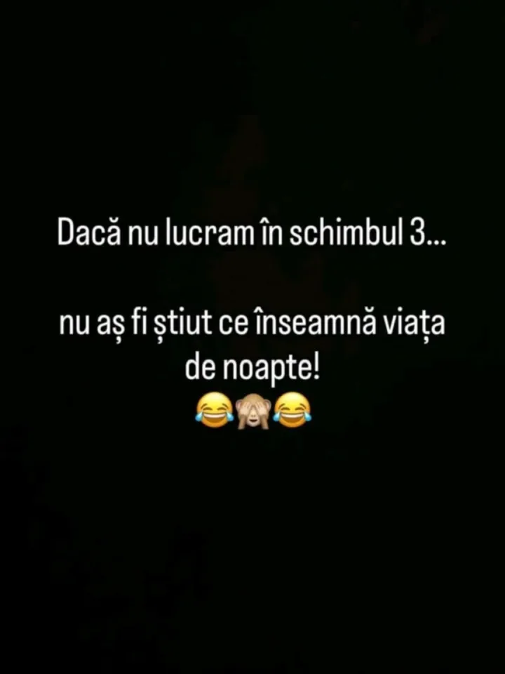 Daca nu lucram in schimbul 3... nu as fi stiut ce inseamna viata de noapte!