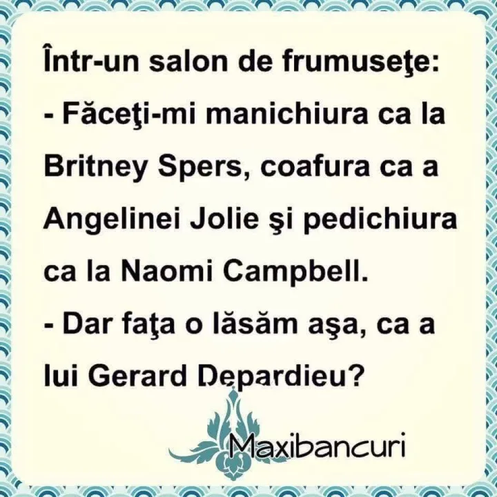 Intr-un salon de frumusete: -Faceti-mi manichiura ca la Britney Spers, coafura ca a Angelin...