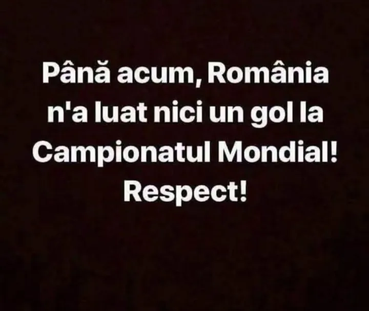 Pana acum, Romania n a luat nici un gol la Campionatul Mondial! Respect!