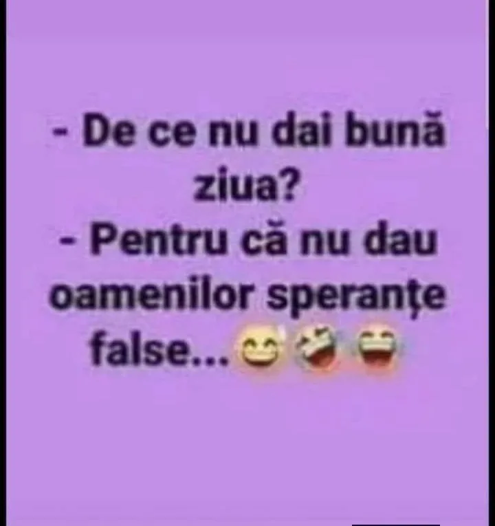 Decenu De ce nu dai buna ziua? -Pentru ca nu dau oamenilor sperante false...
