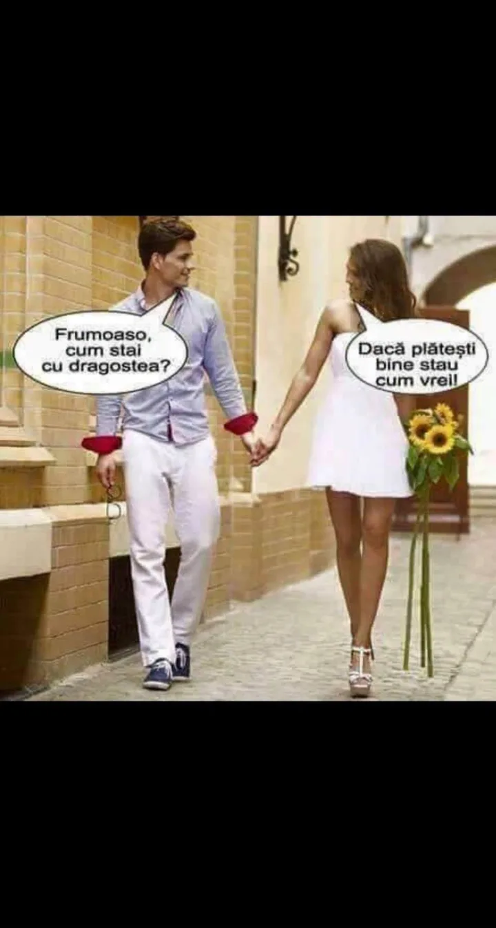 Frumoaso, cum stai cu dragostea? Dacaplatesti Daca platesti bine stau cum cumvrei! vrei!