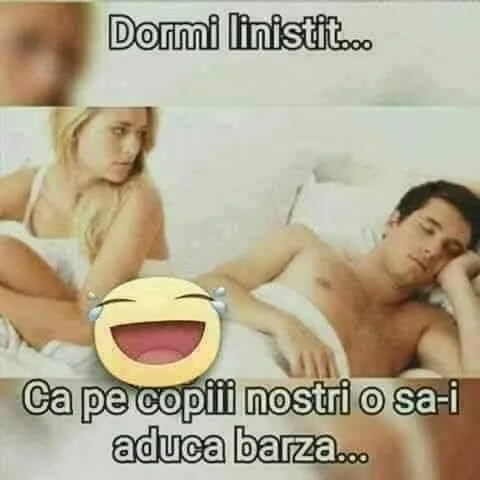 Dormi linistit... Ca pe copiii nostri o sa-i aduca barza...