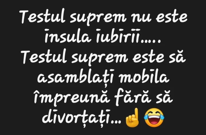 Testul suprem nu este insula iubirii..... Testul suprem este sa asamblati mobila impreuna f...