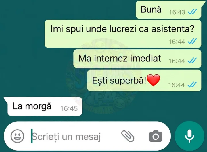 Buna 16:43 Imi spui unde lucrezi ca asistenta? 16:44 Ma internez imediat 16:44 Esti superba...