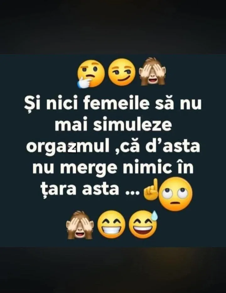Si nici femeile sa nu mai simuleze orgazmul ,ca d d asta nu merge nimic in tara asta...