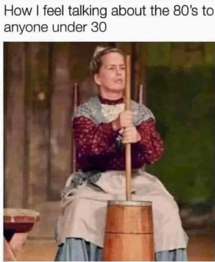 How I feel talking about the 80 s to anyone under 30