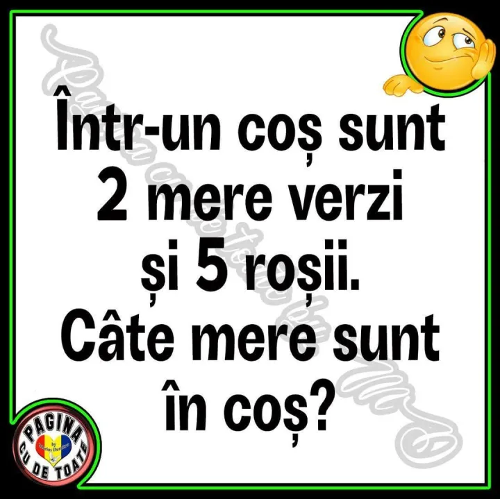 Intr Intr-un COs sunt 2 mere verzi si 5 rosii. Cate mere sunt in cos? DE TOA